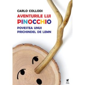 Aventurile lui Pinocchio. Povestea unui prichindel de lemn - Carlo Collod