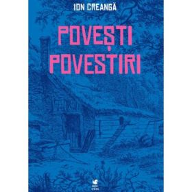 Povesti, povestiri, amintiri din copilarie - Ion Creanga