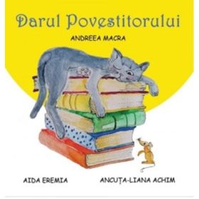 Darul povestitorului - Andreea Macra, Ancuta Liana Achim