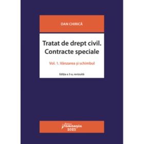 Tratat de drept civil. Contracte speciale. Volumul 1. Vanzarea si schimbul. Editia a 3-a - Dan Chirica