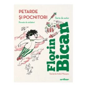 Petarde si pocnitori. Poveste de sarbatori - Florin Bican