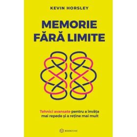 Memorie fara limite. Tehnici avansate pentru a invata mai repede si a retine mai mult - Kevin Horsley