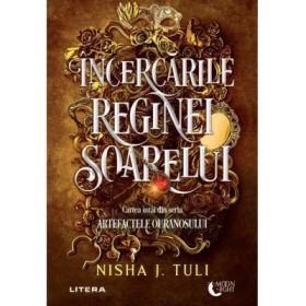 Incercarile Reginei Soarelui - Nisha J. Tuli