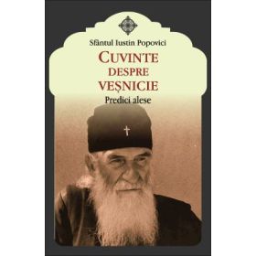 Cuvinte despre vesnicie - Predici alese - Sfantul Iustin Popovici