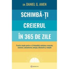 Schimba-ti creierul in 365 de zile - Dr. Daniel G. Amen