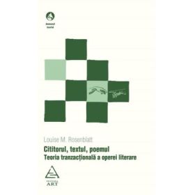Cititorul, textul, poemul - Louise M. Rosenblatt