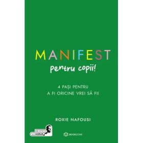 Manifest pentru copii. 4 pasi pentru a fi oricine vrei sa fii - Roxie Nafousi