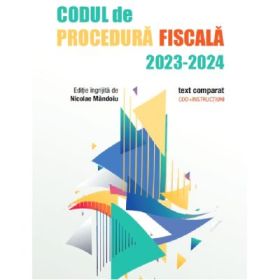 Codul de Procedura Fiscala 2023-2024. Text comparat - Nicolae Mandoiu