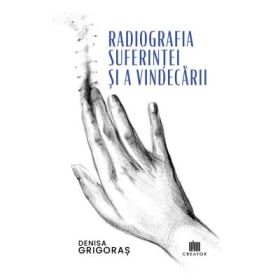 Radiografia suferintei si a vindecarii - Denisa Grigoras