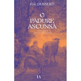 O padure ascunsa. 156 de portrete ale unor scriitori uitati - Eric Dussert