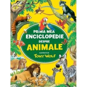 Prima mea enciclopedie despre animale - Tony Wolf
