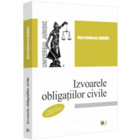 Izvoarele obligatiilor civile, editia a 2-a, revazuta si adaugita - Nora Andreea Daghie