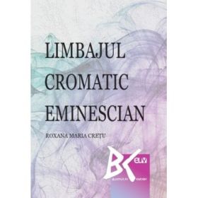 Limbajul cromatic eminescian - Roxana-Maria Cretu