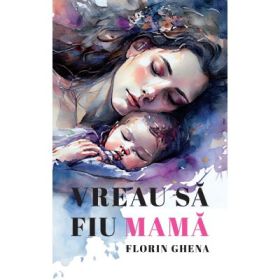 Vreau sa fiu mama - Florin Ghena