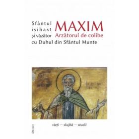 Sfantul Maxim Arzatorul de colibe isihast si vazator cu Duhul din Sfantul Munte - Ioan I. Ica