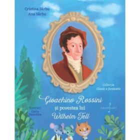 Gioachino Rossini si povestea lui Wilhelm Tell - Cristina Sarbu