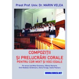 Compozitii si prelucrari corale. Versuri de E. N. Caramizaru et al. - Preot Prof. Univ. Dr. Marin Velea