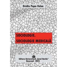 Sociologie. Sociologie medicala - Ovidiu Popa Velea