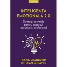 Inteligenta emotionala 2. 0. Strategii esentiale pentru succesul personal si profesional - Travis Bradberry
