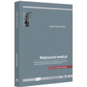 Malpraxisul medical. Particularitatile raspunderii civile medicale. Jurisprudenta interna relevanta. Malpraxisul profesiilor liberale. Editia a 3-a, revazuta si adaugita - Gabriel Adrian Nasui