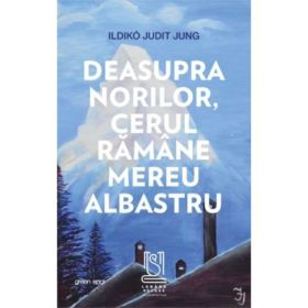 Deasupra norilor, cerul ramane mereu albastru - Ildikó Judit Jung