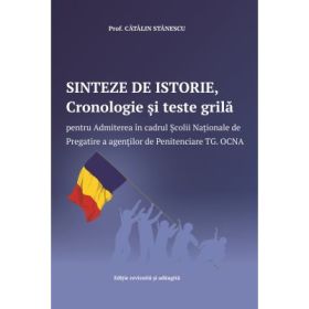 Sinteze de istorie, Cronologie si teste grila pentru Admiterea in cadrul Scolii Nationale de Pregatire a agentilor de Penitenciare Targu Ocna - Catalin Stanescu
