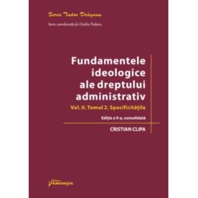 Fundamentele ideologice ale dreptului administrativ. Volumul 2, Tomul 2. Editia a 2-a - Cristian Clipa