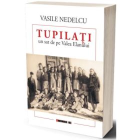 Tupilati. Un sat de pe Valea Elanului - Vasile Nedelcu