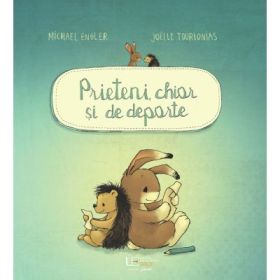 Prieteni, chiar si de departe - Joëlle Tourlonias, Michael Engler