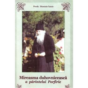 Mireasma duhovniceasca a parintelui Porfirie - Dionisie Tatsis