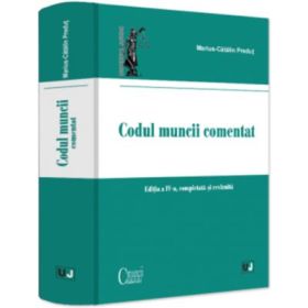Codul muncii comentat, editia a 4-a, completata si revizuita - Marius-Catalin Predut