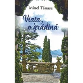 Viata, o gradina. Versuri - Minel Tanase