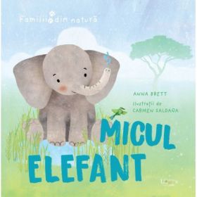 Familii din natura: micul elefant (Quarto) - Anna Brett, Carmen Saldaña