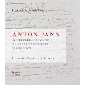 Anton Pann. Repertoriul tematic al creatiei muzicale bisericesti 1 - Zaharia Matei