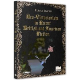 Neo-Victorianism in Recent British and American Fiction - Elena Enciu