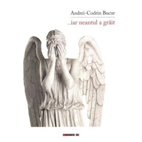 ... iar neantul a grait - Andrei-Codrin Bucur