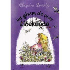 Un ghem de vise. Libeluliada - Cleopatra Lorintiu