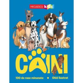 CAINI. 100 de rase minunate. Ghid ilustrat - Annabel Griffin
