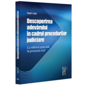 Descoperirea adevarului in cadrul procedurilor judiciare - cu referire speciala la procesul civil - Ioan Les