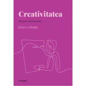 Volumul 45. Descopera Psihologia. Creativitatea. Sfidarea incertitudinii - Javier Corbalan