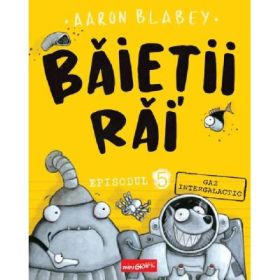 Gaz intergalactic. Seria Baietii Rai Episodul 5 - Aaron Blabey
