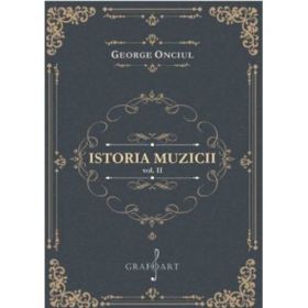 Istoria muzicii, volumul 2 - George Onciul