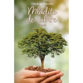Mladite de iubire. Poezii - Marilena Timofte