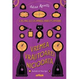 Cronicile Domnisoarei Poimaine I. Vremea Vrajitoarei Niciodata - Adina Rosetti