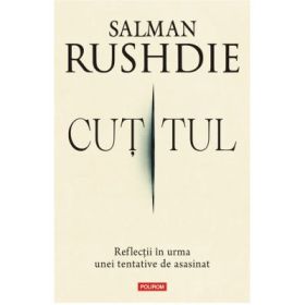 Cutitul. Reflectii in urma unei tentative de asasinat - Salman Rushdie