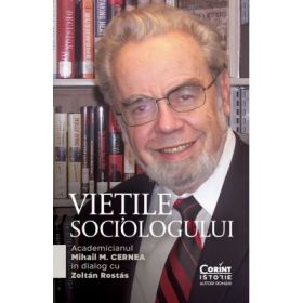 Vietile sociologului. Academicianul Mihail M. Cernea in dialog cu Zoltan Rostas - Mihail M. Cernea, Zoltan Rostas