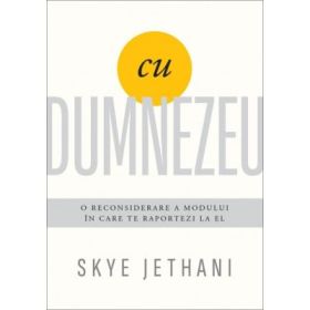 Cu Dumnezeu. O reconsiderare a modului in care te raportezi la El - Skye Jethani