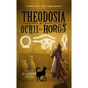Theodosia si Ochii lui Horus, volumul 3 - R. L. LaFevers