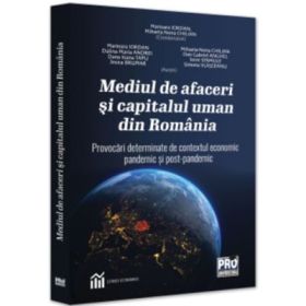 Mediul de afaceri si capitalul uman din Romania. Provocari determinate de contextul economic pandemic si postpandemic - Marioara Iordan, Mihaela Nona Chilian