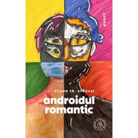 Androidul romantic (poezii) - Silvan Th. Stancel